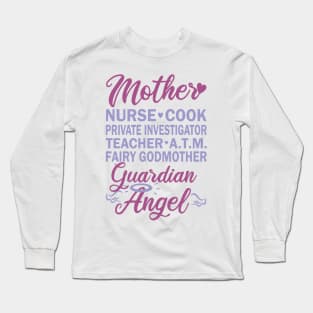 Mother - Nurse, Cook, Investigator, Teacher, ATM, Fairy, Angel Long Sleeve T-Shirt